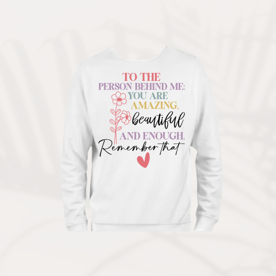To the Person Behind Me – Inspirational Sweatshirt