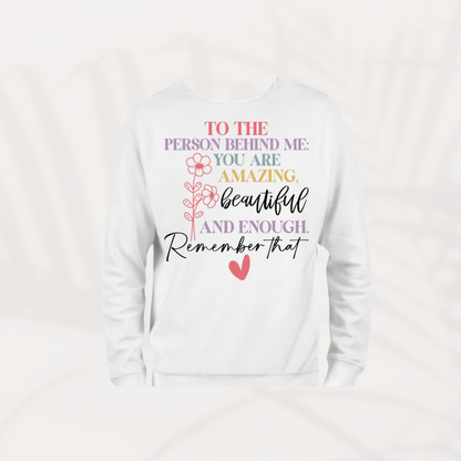 To the Person Behind Me – Inspirational Sweatshirt