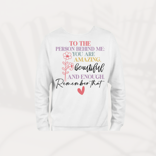 To the Person Behind Me – Inspirational Sweatshirt