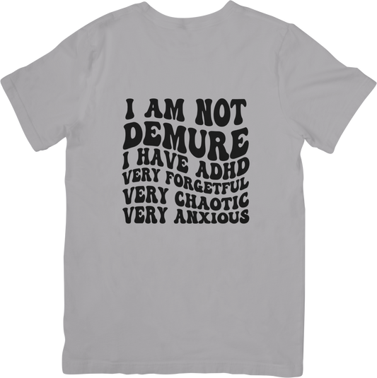 I’m Not Demure – I Have ADHD" Funny Neurodivergent T-Shirt | Anxious, Chaotic, Forgetful Tee